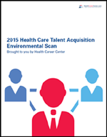 2015 Healthcare Talent Acquisition Environmental Scan