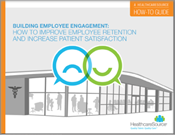 Building Employee Engagement: How To Improve Employee Retention And Increase Patient Satisfaction