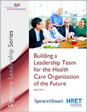 Building a Leadership Team for the Health Care Organization of the Future